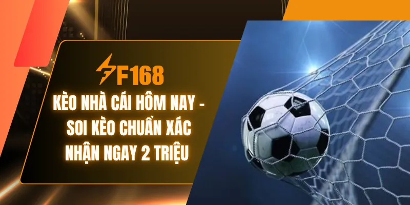Kèo Nhà Cái Hôm Nay - Soi Kèo Chuẩn Xác Nhận Ngay 2 Triệu