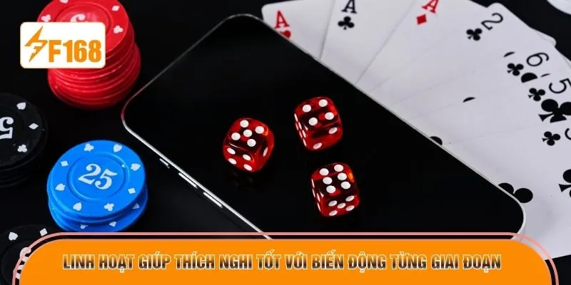 Linh hoạt giúp thích nghi tốt với biến động từng giai đoạn