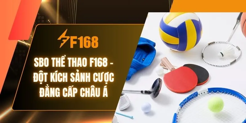 SBO Thể Thao F168 - Đột Kích Sảnh Cược Đẳng Cấp Châu Á