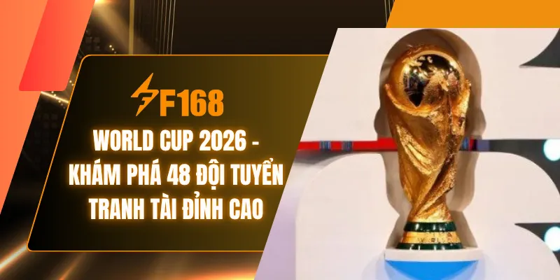 World Cup 2026 - Khám Phá 48 Đội Tuyển Tranh Tài Đỉnh Cao