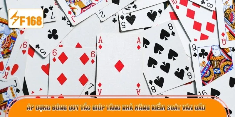 Áp dụng đúng quy tắc giúp tăng khả năng kiểm soát ván đấu