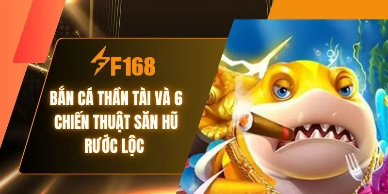 Bắn Cá Thần Tài Và 6 Chiến Thuật Săn Hũ Rước Lộc