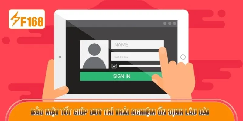 Bảo mật tốt giúp duy trì trải nghiệm ổn định lâu dài