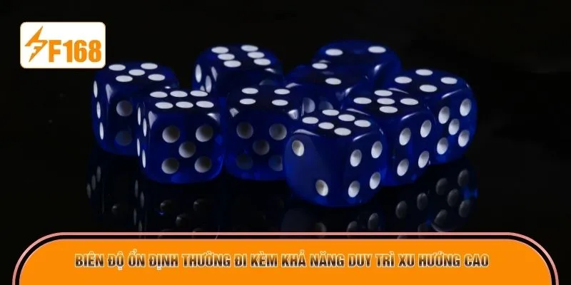 Biên độ ổn định thường đi kèm khả năng duy trì xu hướng cao