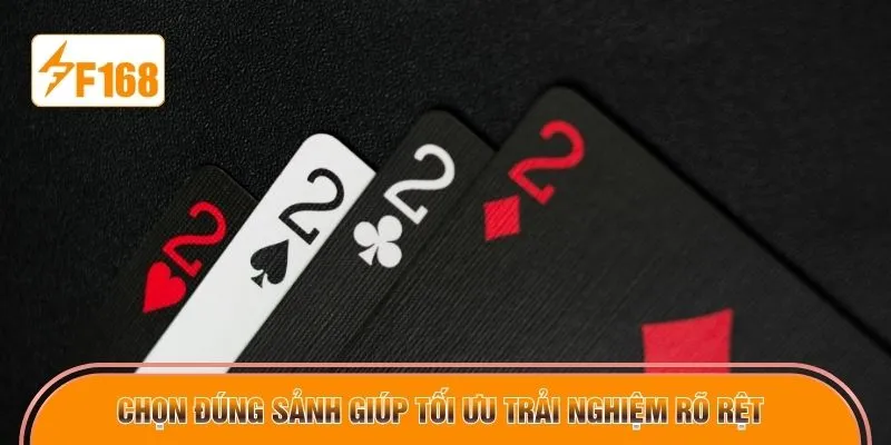 Chọn đúng sảnh giúp tối ưu trải nghiệm rõ rệt