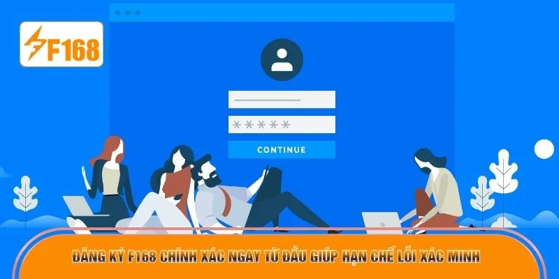 Đăng ký F168 chính xác ngay từ đầu giúp hạn chế lỗi xác minh