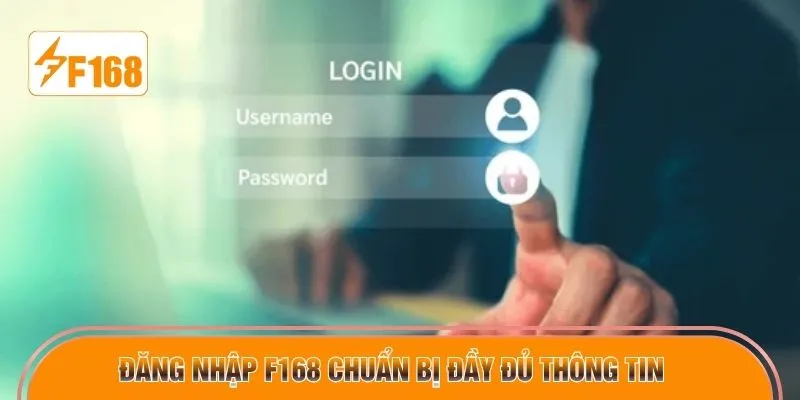 Đăng nhập F168 chuẩn bị đầy đủ thông tin 
