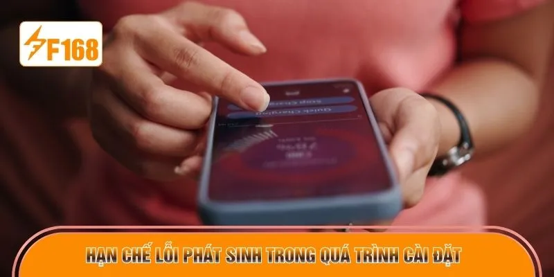 Hạn chế lỗi phát sinh trong quá trình cài đặt