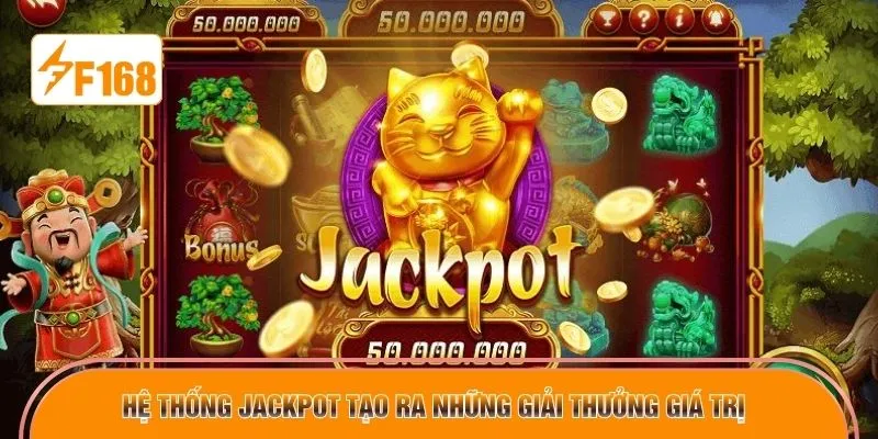 Hệ thống Jackpot tạo ra những giải thưởng giá trị