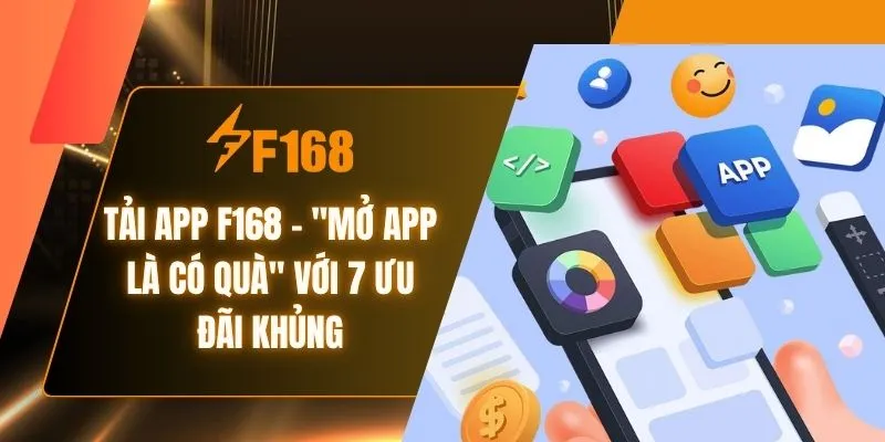 Tải App F168 - "Mở App Là Có Quà" Với 7 Ưu Đãi Khủng