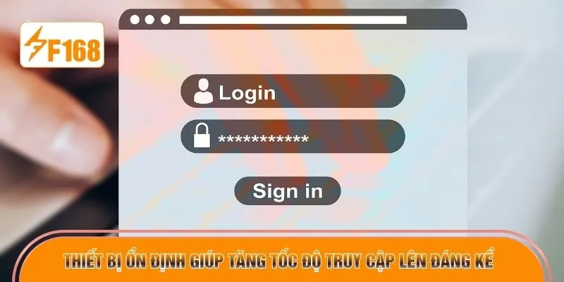 Thiết bị ổn định giúp tăng tốc độ truy cập lên đáng kể