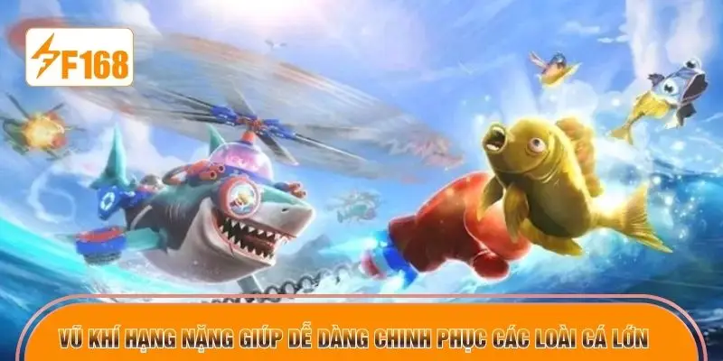 Vũ khí hạng nặng giúp dễ dàng chinh phục các loài cá lớn